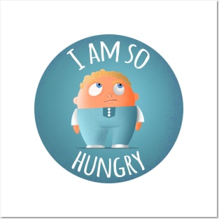 I am so hungry Posters and Art